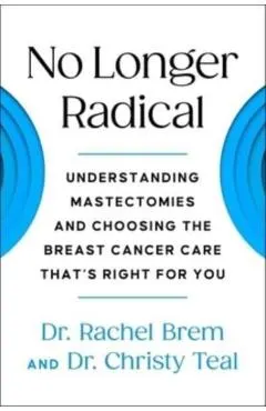 No Longer Radical: Understanding Mastectomies and Choosing the Breast Cancer Care That's Right for You