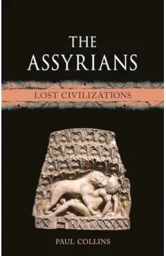 The Assyrians: Lost Civilizations
