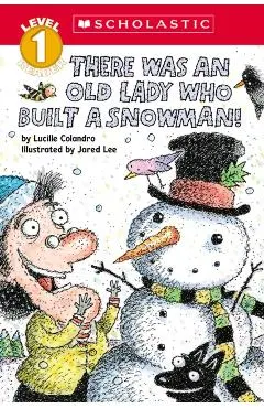 There Was an Old Lady Who Built a Snowman! (Scholastic Reader, Level 1)