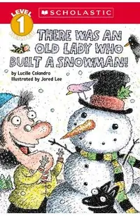 There Was an Old Lady Who Built a Snowman! (Scholastic Reader, Level 1)