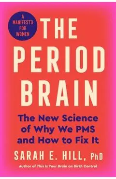 The Period Brain: The New Science of Why We PMS and How to Fix It: A Manifesto for Women