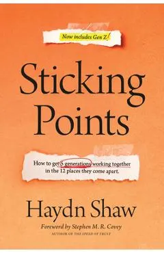 Sticking Points: How to Get 5 Generations Working Together in the 12 Places They Come Apart