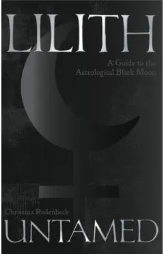 Lilith Untamed: A Guide to the Astrological Black Moon