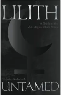 Lilith Untamed: A Guide to the Astrological Black Moon