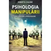Psihologia manipularii. Influentare si persuasiune