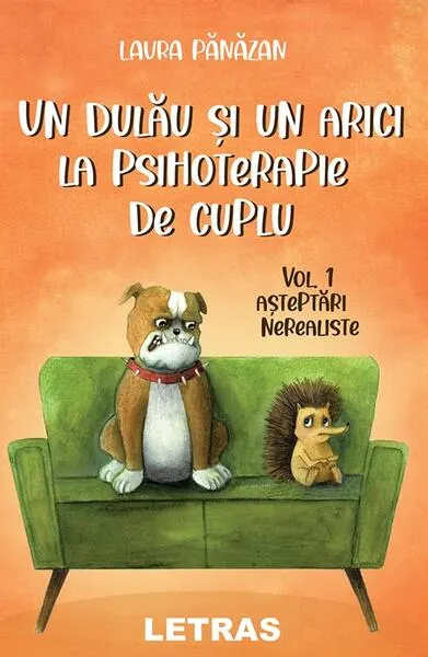 Un dulău și un arici la psihoterapie de cuplu. Așteptări nerealiste (Vol. 1) - Paperback brosat - Laura Pănăzan