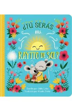 �t� Ser�s Mi Rayito de Sol? = Will You Be My Sunshine