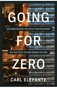 Going for Zero: Decarbonizing the Built Environment on the Path to Our Urban Future