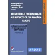 Trimiterile preliminare ale instantelor din Romania la CJUE. Culegere adnotata de jurisprudenta (2007-2013). Volumul 2