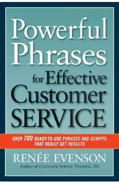 Powerful Phrases for Effective Customer Service: Over 700 Ready-To-Use Phrases and Scripts That Really Get Results