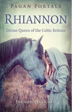 Pagan Portals - Rhiannon: Divine Queen of the Celtic Britons
