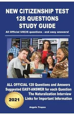 New Citizenship Test 128 Questions Study Guide: All Official USCIS questions - and easy answers!