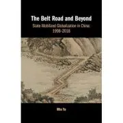 The Belt Road and Beyond: State-Mobilized Globalization in China: 1998–2018
