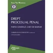 Drept procesual penal. Partea generala. Caiet de seminar