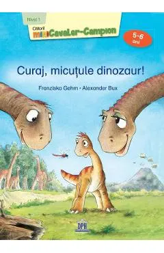 Curaj, micutule dinozaur!