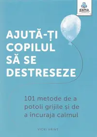Ajută-ți copilul să se destreseze - Paperback brosat