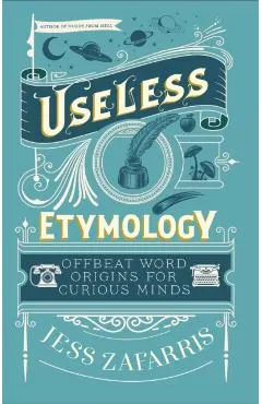 Useless Etymology: Offbeat Word Origins for Curious Minds