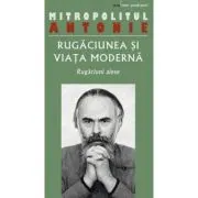 Rugaciunea si viata moderna. Rugaciuni alese
