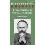 Rugaciunea si viata moderna. Rugaciuni alese