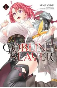 Goblin Slayer, Vol. 16 (Light Novel)