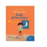 Montessori acasa. Invat sa fac singur. Activitati distractive insotite de o poveste