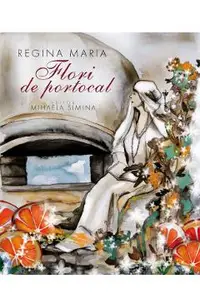 Regina Maria. Flori de portocal