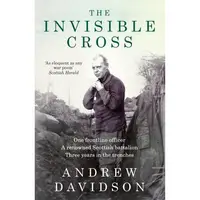 The Invisible Cross: One frontline officer, three years in the trenches, a remarkable untold story