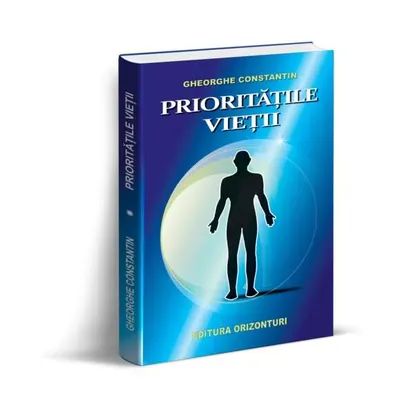 Prioritățile vieții - Paperback brosat - Gheorghe Constantin