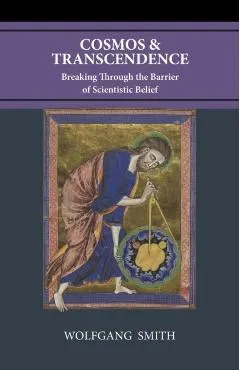 Cosmos and Transcendence: Breaking Through the Barrier of Scientistic Belief