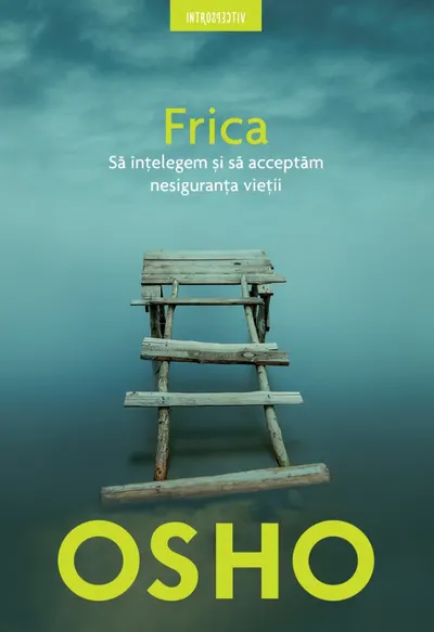 Osho. Frica. Să înțelegem și să acceptăm nesiguranța vieții