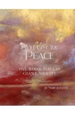 I Will Give You Peace: Five words that can change your life