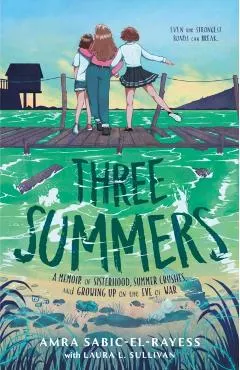 Three Summers: A Memoir of Sisterhood, Summer Crushes, and Growing Up on the Eve of War