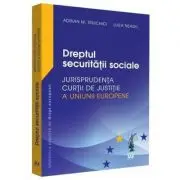 Dreptul securitatii sociale. Jurisprudenta Curtii de Justitie a Uniunii Europene si jurisprudenta nationala