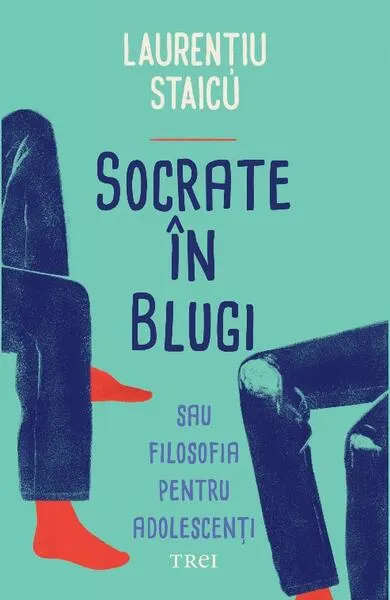 Socrate în blugi - Paperback brosat - Laurenţiu Staicu