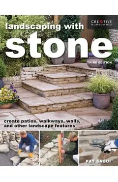 Landscaping with Stone, Third Edition: Create Patios, Walkways, Walls, and Other Landscape Features