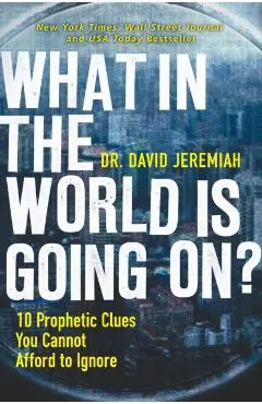What in the World Is Going On?: 10 Prophetic Clues You Cannot Afford to Ignore