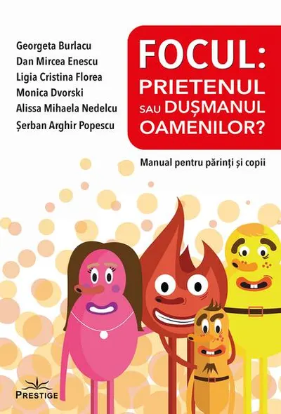 Focul: Prietenul sau dușmanul oamenilor? Manual pentru părinți și copii - Paperback brosat - Georgeta Burlacu