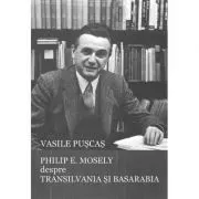 Philip E. Mosely despre Transilvania si Basarabia