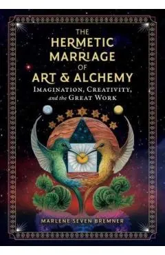 The Hermetic Marriage of Art and Alchemy: Imagination, Creativity, and the Great Work