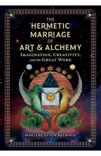 The Hermetic Marriage of Art and Alchemy: Imagination, Creativity, and the Great Work