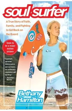 Soul Surfer: A True Story of Faith, Family, and Fighting to Get Back on the Board