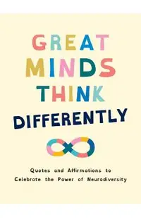 Great Minds Think Differently: Quotes and Affirmations to Celebrate the Power of Neurodiversity -
