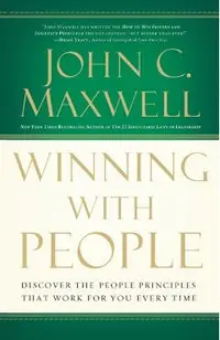 Winning with People: Discover the People Principles That Work for You Every Time