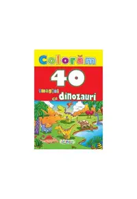 Colorăm. 40 imagini cu dinozauri - Paperback - ***