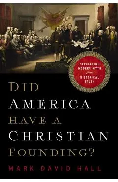 Did America Have a Christian Founding?: Separating Modern Myth from Historical Truth