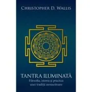 Tantra iluminata. Filosofia, istoria si practica unei traditii nemuritoare