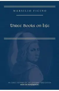 Marsilio Ficino, Three Books on Life: A Critical Edition and Translation