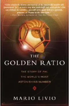 The Golden Ratio: The Story of Phi, the World's Most Astonishing Number