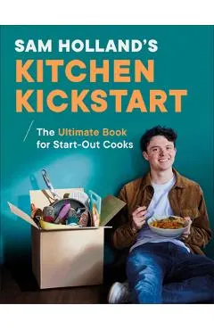 Sam Holland's Kitchen Kickstart: Simple, Budget-Friendly Recipes for Beginner Cooks