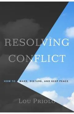 Resolving Conflict: How to Make, Disturb, and Keep Peace